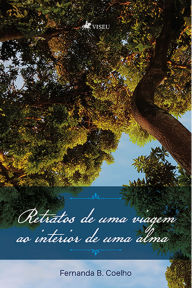 Title: Retratos de uma viagem ao interior de uma alma, Author: Fernanda B. Coelho