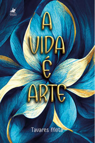 Title: A Vida é Arte, Author: Tavares Mota