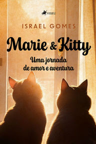 Title: Marie & Kitty: Uma jornada de Amor e Aventura, Author: Israel Gomes