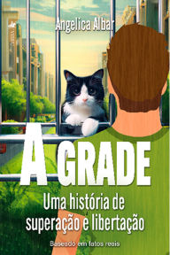 Title: A Grade: Uma história de Superação e Libertação, Author: Angelica Albar