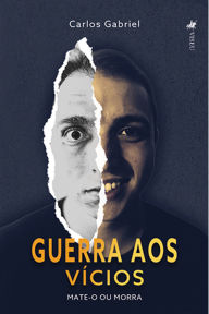Title: Guerra aos vícios: Mate-o ou morra, Author: Carlos Gabriel