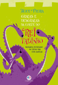 Title: Graças e desgraças da corte do rei Tadinho, Author: Alice Vieira