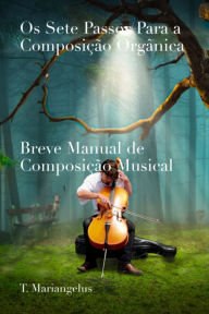 Title: Os Sete Passos Para A Composição Orgânica, Author: T. Mariangelus
