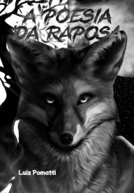 Title: A Poesia Da Raposa, Author: Luiz Pomatti