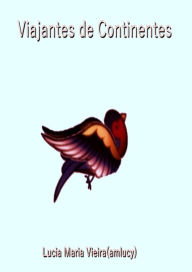 Title: Viajantes De Continentes, Author: Lucia Maria Vieira ( Amlucy)