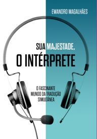 Title: Sua Majestade, O Intérprete, Author: Ewandro Magalhães