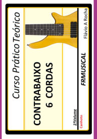 Title: Curso Prático Teórico Contrabaixo 6 Cordas [não Destro/canhoto]1º Volume, Author: Flávio Augusto Rocha