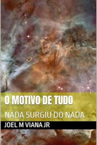 Title: O Motivo De Tudo, Author: Joel M Viana Jr