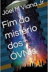 Title: Fim Do Mistérios Dos Óvnis, Author: Joel M Viana Jr