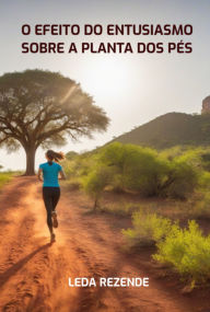 Title: O Efeito Do Entusiasmo Sobre A Planta Dos Pés, Author: Leda Rezende