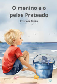 Title: O Menino E O Peixe Prateado, Author: Cristiane Barão