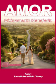 Title: Amor Divinamente Planejado, Author: Paulo Roberto Maia Clavery
