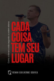 Title: Cada Coisa Tem Seu Lugar, Author: Renan Guilherme Gouvea