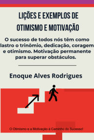Title: Lições E Exemplos De Otimismo E Motivação, Author: Enoque Alves Rodrigues