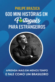 Title: 600 Mini Histórias Em Português Para Estrangeiros, Author: Philipe Brazuca