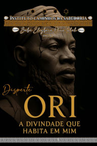 Title: Ori: A Divindade Que Habita Em Mim, Author: Marcelo Ricardo Campos