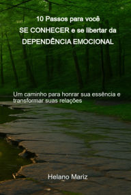 Title: 10 Passos Para Você Se Conhecer E Se Libertar Da Dependência Emocional, Author: Helano Mariz