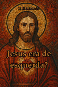 Title: Jesus Era De Esquerda?, Author: H E Machado