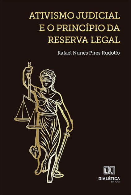 Ativismo Judicial E O Princ Pio Da Reserva Legal By Rafael Nunes Pires