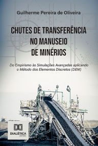 Title: Chutes de Transferência no Manuseio de Minérios: do Empirismo às Simulações Avançadas aplicando o Método dos Elementos Discretos (DEM), Author: Guilherme Pereira de Oliveira
