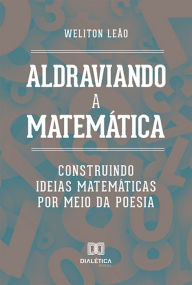 Title: Aldraviando a Matemática: construindo ideias matemáticas por meio da poesia, Author: Weliton Leão