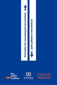 Title: Princípios de Manutenção Aeronáutica: para pilotos e mecânicos, Author: Eduardo Mieskalo