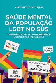 Title: Saúde mental da população LGBT no SUS: a experiência do Centro de Referência em Saúde Mental (CERSAM), Author: Marco Antonio Gatti Junior