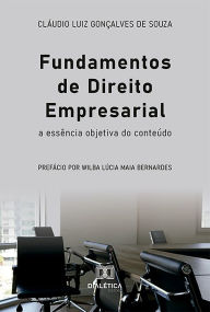 Title: Fundamentos de Direito Empresarial: a essência objetiva do conteúdo, Author: Claudio Luiz Gonçalves de Souza