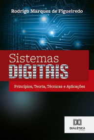 Title: Sistemas Digitais: princípios, teoria, técnicas e aplicações, Author: Rodrigo Marques de Figueiredo