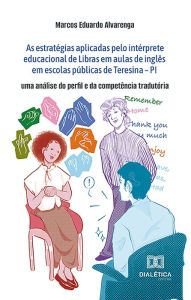 Title: As estratégias aplicadas pelo intérprete educacional de Libras em aulas de inglês em escolas públicas de Teresina - PI: uma análise do perfil e da competência tradutória, Author: Marcos Eduardo Alvarenga