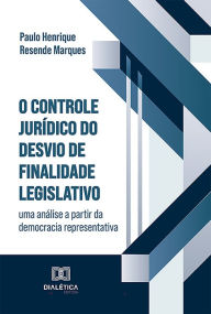 Title: O Controle Jurídico do Desvio de Finalidade Legislativo: uma análise a partir da democracia representativa, Author: Paulo Henrique Resende Marques