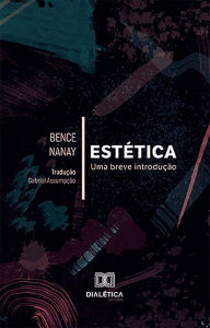 Title: Estética: Uma breve introdução, Author: Bence Nanay