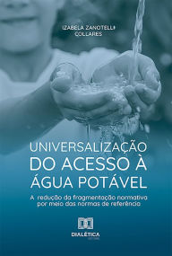 Title: Universalização do acesso à água potável e redução da fragmentação normativa por meio das normas de referência: sob o enfoque das perdas de água, Author: Izabela Zanotelli Collares
