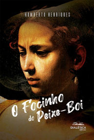 Title: O Focinho do Peixe-Boi, Author: José Humberto da Silva Henriques