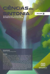 Title: Ciências em Sintonia: Explorando Conexões entre Exatas e Naturais - Volume 2, Author: Adailton Azevêdo Araújo Filho