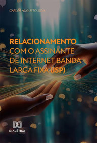 Title: Relacionamento com o assinante de internet banda larga fixa (ISP), Author: Carlos Augusto Silva