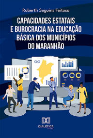 Title: Capacidades Estatais e Burocracia na Educação Básica dos Municípios do Maranhão, Author: Roberth Seguins Feitosa