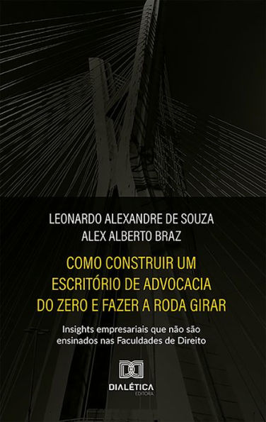 Como construir um escritório de advocacia do zero e fazer a roda girar: insights empresariais que não são ensinados nas Faculdades de Direito