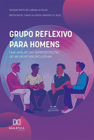Title: Grupo Reflexivo para Homens: uma análise das representações de um grupo em São Luís-MA, Author: Wilson Pinto de Carvalho Filho