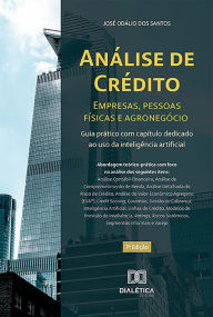 Title: Análise de crédito - empresas, pessoas físicas e agronegócio: guia prático com capítulo dedicado ao uso da inteligência artificial, Author: José Odálio dos Santos Santos