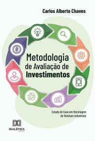 Title: Metodologia de Avaliação de Investimentos: Estudo de Caso em Reciclagem de Resíduos Industriais, Author: Carlos Alberto Chaves