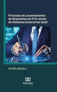 Title: Processo de Levantamento de Requisitos em Pré-venda de Sistemas Enterprise SaaS, Author: Victor Archela
