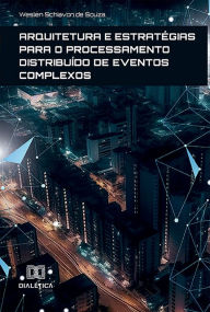 Title: Arquitetura e estratégias para o Processamento Distribuído de Eventos Complexos, Author: Weslen Schiavon de Souza