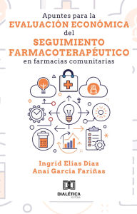 Title: Apuntes para la evaluación económica del seguimiento farmacoterapéutico en farmacias comunitarias, Author: Anai García fariñas