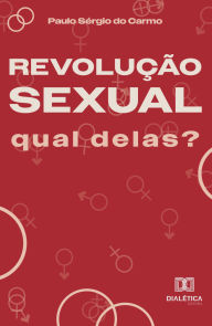 Title: Revolução Sexual: qual delas?, Author: Paulo Sérgio do Carmo