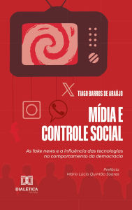 Title: Mídia e Controle Social: as fake news e a influência das tecnologias no comportamento da democracia, Author: Tiago Barros de Araújo
