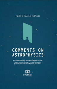 Title: Comments on Astrophysics: in a simple language, bringing challenges and new interpretations about gravitational attraction, planetary magnetic fields, big bang, and others, Author: Pedro Paulo Prado