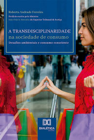 Title: Transdisciplinaridade na sociedade de consumo: desafios ambientais e consumo consciente, Author: Roberta Andrade Ferreira