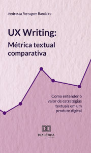 Title: UX Writing: métrica textual comparativa: como entender o valor de estratégias textuais em um produto digital, Author: Andressa Ferrugem Bandeira