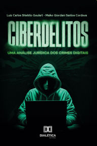 Title: Ciberdelitos: uma análise jurídica dos crimes digitais, Author: Luiz Carlos Shishito Goulart